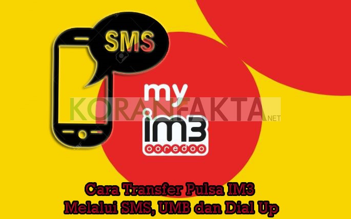 Cara Transfer Pulsa IM3 Melalui SMS, UMB dan Dial Up