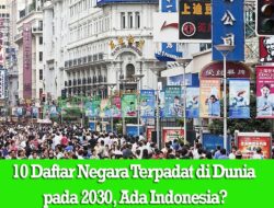 10 Daftar Negara Terpadat di Dunia pada 2030, Ada Indonesia?