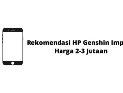 8 Rekomendasi HP Untuk Genshin Impact Dengan Harga 2-3 Jutaan