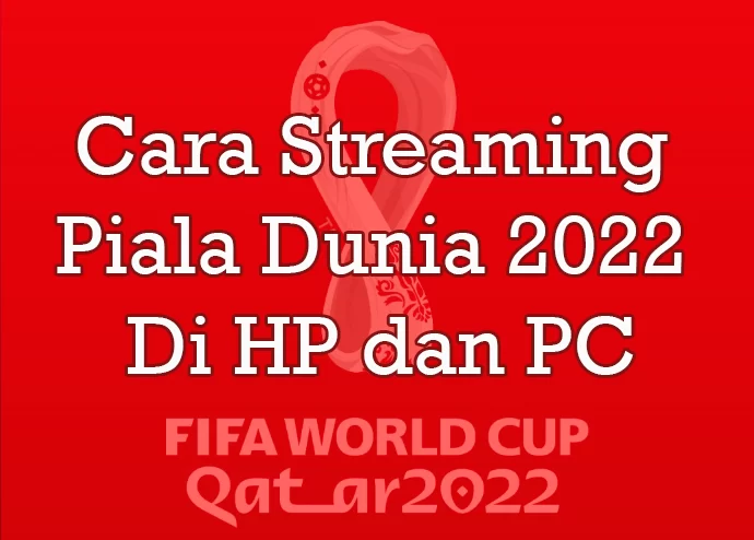 Cara Streaming Piala Dunia 2022 Di HP dan PC