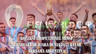 Koleksi Tropi: Leonel Messi Meraih Gelar Juara Dunia 2022 Qatar Bersama Argentina
