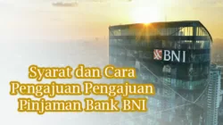 Syarat dan Cara Pengajuan Pengajuan Pinjaman Bank BNI Terbaru
