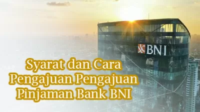 12 Syarat dan Cara Pengajuan Pengajuan Pinjaman Bank BNI Terbaru