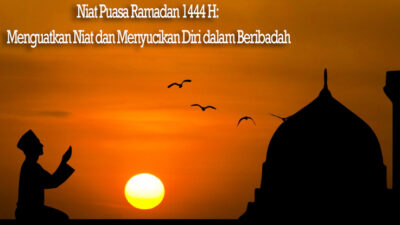 Niat Puasa Ramadan 1444 H: Menguatkan Niat dan Menyucikan Diri dalam Beribadah