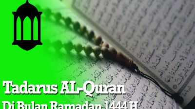 Tadarus AL-Quran: Menjaga Kualitas Bacaan Al-Quran dan Mendapatkan Pahala di Bulan Ramadan 1444 H