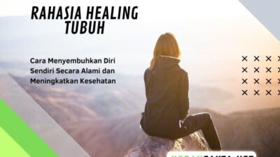 Rahasia Healing Tubuh: Cara Menyembuhkan Diri Sendiri Secara Alami dan Meningkatkan Kesehatan