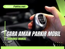 Cara Aman Parkir Mobil Transmisi Manual di Tanjakan dan Turunan: 7 Panduan Praktis dan Langkah Demi Langkah