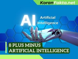 8 Plus Minus Artificial Intelligence yang Wajib Diketahui