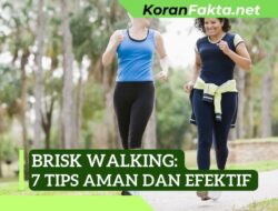 Brisk Walking: 7 Tips Aman dan Efektif untuk Menjaga Kebugaran Tubuh