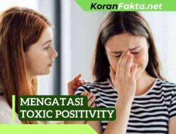 Mengatasi Toxic Positivity: 7 Langkah Mendukung yang Lebih Sehat