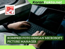 7 Langkah Mudah Kompres Foto dengan Microsoft Picture Manager