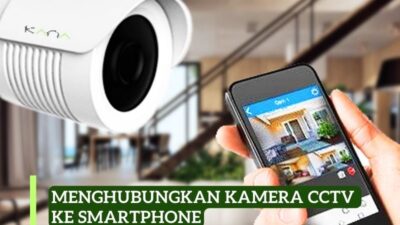 7 Langkah Mudah Menghubungkan Kamera CCTV ke Smartphone Anda