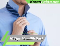 10 Tips Memilih Dasi yang Tepat untuk Tampil Stylish