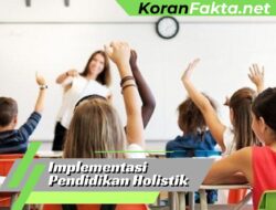 5 Langkah Implementasi Pendidikan Holistik yang Efektif