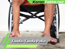 7 Tanda-Tanda Polio yang Wajib Diwaspadai: Kenali Gejalanya!