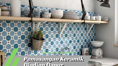 7 Trik Pemasangan Keramik Dinding Dapur yang Tepat