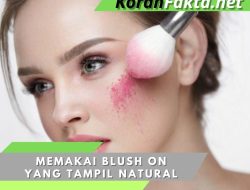 5 Tips Efektif untuk Memakai Blush On yang Tampil Natural