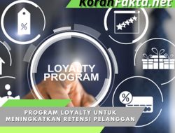 7 Cara Ampuh Menggunakan Program Loyalty untuk Meningkatkan Retensi Pelanggan