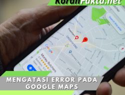 5 Cara Efektif Mengatasi Error pada Google Maps dalam Sekejap!