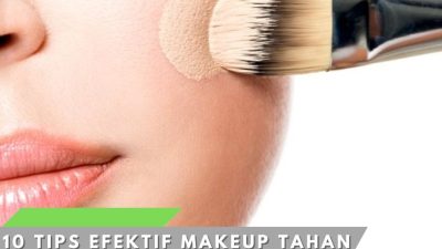 10 Tips Efektif Makeup Tahan Lama yang Wajib Anda Coba!