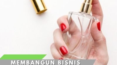 Membangun Bisnis Parfum: 7 Langkah Menuju Kesuksesan